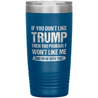 If You Don't Like Trump You Probably Won't Like Me Insulated Tumbler