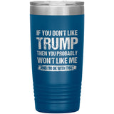 If You Don't Like Trump You Probably Won't Like Me Insulated Tumbler