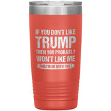 If You Don't Like Trump You Probably Won't Like Me Insulated Tumbler