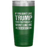 If You Don't Like Trump You Probably Won't Like Me Insulated Tumbler