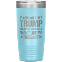 If You Don't Like Trump You Probably Won't Like Me Insulated Tumbler