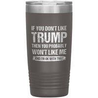 If You Don't Like Trump You Probably Won't Like Me Insulated Tumbler