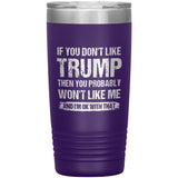 If You Don't Like Trump You Probably Won't Like Me Insulated Tumbler