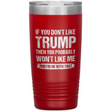 If You Don't Like Trump You Probably Won't Like Me Insulated Tumbler