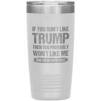 If You Don't Like Trump You Probably Won't Like Me Insulated Tumbler