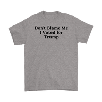 Don't Blame Me I Voted for Trump T-Shirt