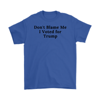 Don't Blame Me I Voted for Trump T-Shirt