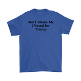 Don't Blame Me I Voted for Trump T-Shirt