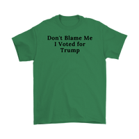 Don't Blame Me I Voted for Trump T-Shirt