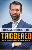 Triggered: How the Left Thrives on Hate and Wants to Silence Us Hardcover Donald Trump Jr Book