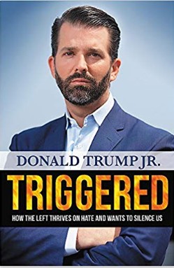 Triggered: How the Left Thrives on Hate and Wants to Silence Us Hardcover Donald Trump Jr Book