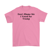 Don't Blame Me I Voted for Trump T-Shirt