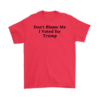 Don't Blame Me I Voted for Trump T-Shirt