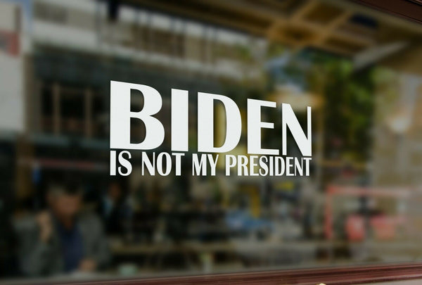Biden Is Not My President - Decal Sticker - High Quality